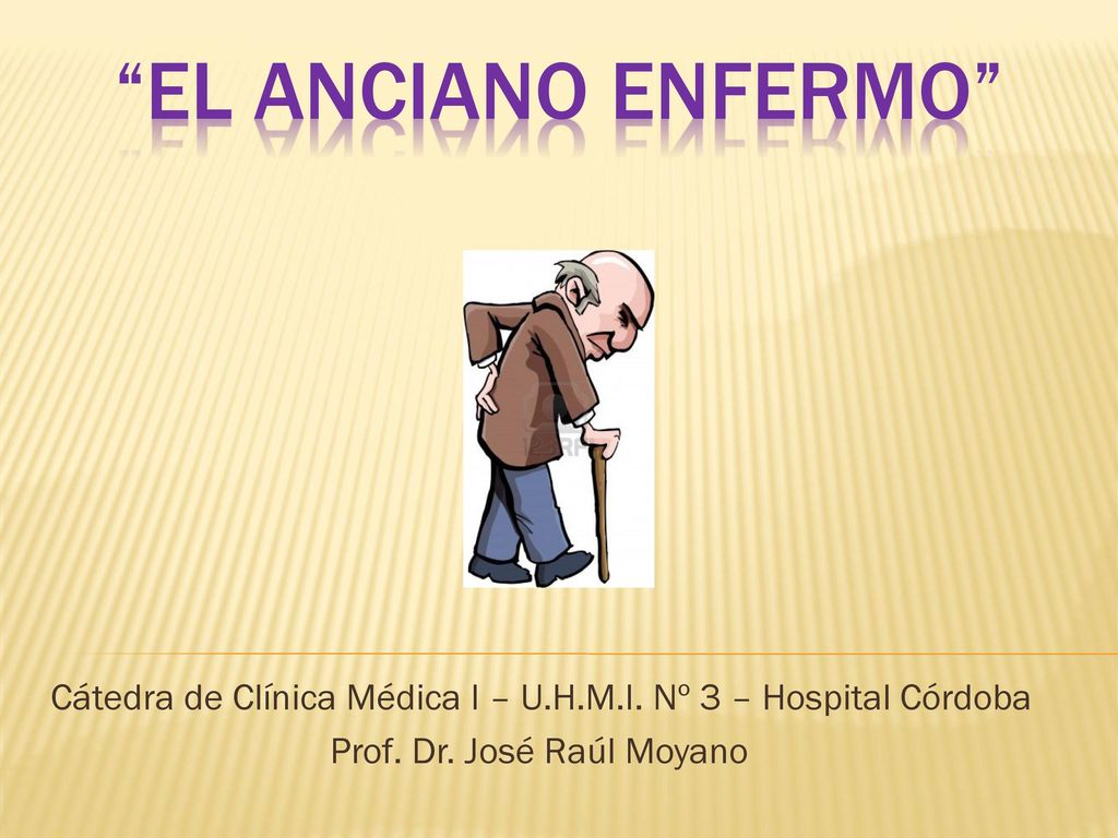 EL ANCIANO ENFERMO Cátedra de Clínica Médica I – U.H.M.I.