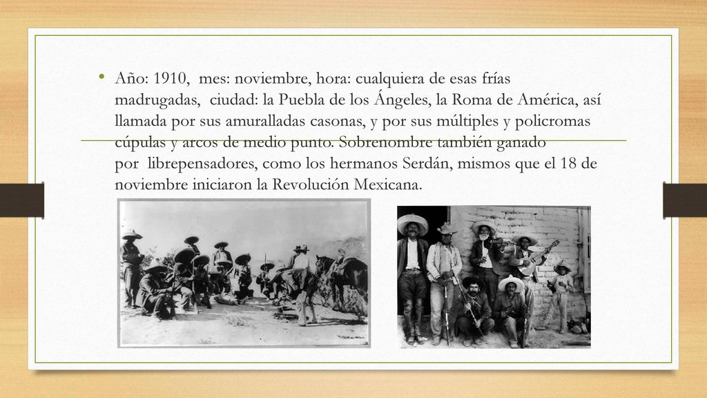 Año: 1910, mes: noviembre, hora: cualquiera de esas frías madrugadas, ciudad: la Puebla de los Ángeles, la Roma de América, así llamada por sus amuralladas casonas, y por sus múltiples y policromas cúpulas y arcos de medio punto.