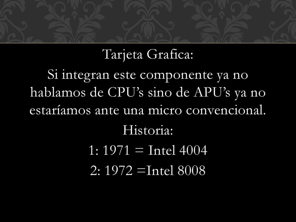 Tarjeta Grafica: Si integran este componente ya no hablamos de CPU’s sino de APU’s ya no estaríamos ante una micro convencional.