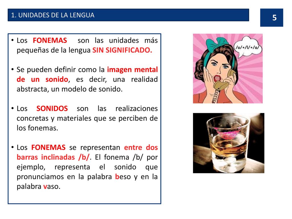 1. UNIDADES DE LA LENGUA Los FONEMAS son las unidades más pequeñas de la lengua SIN SIGNIFICADO.
