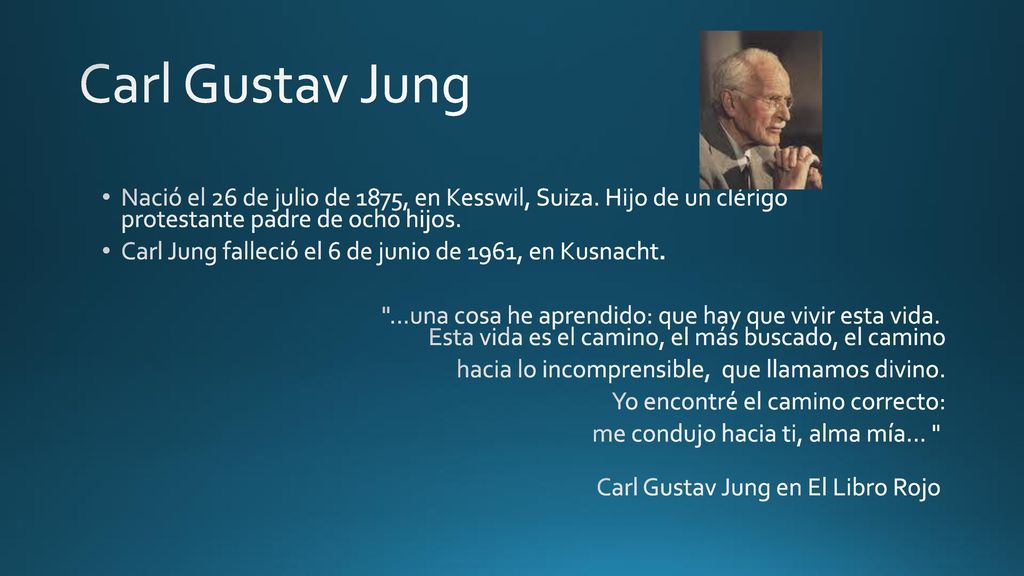 Carl Gustav Jung Nació el 26 de julio de 1875, en Kesswil, Suiza. Hijo de un clérigo protestante padre de ocho hijos.