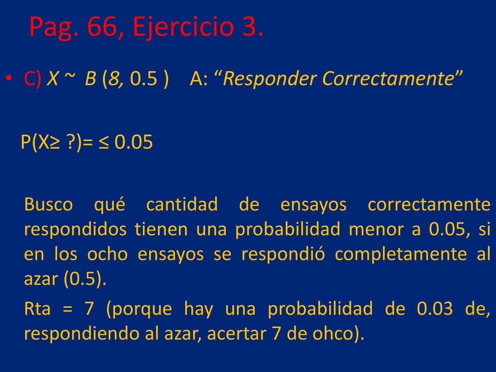 Pag. 66, Ejercicio 3. C) X ~ B (8, 0.5 ) A: Responder Correctamente