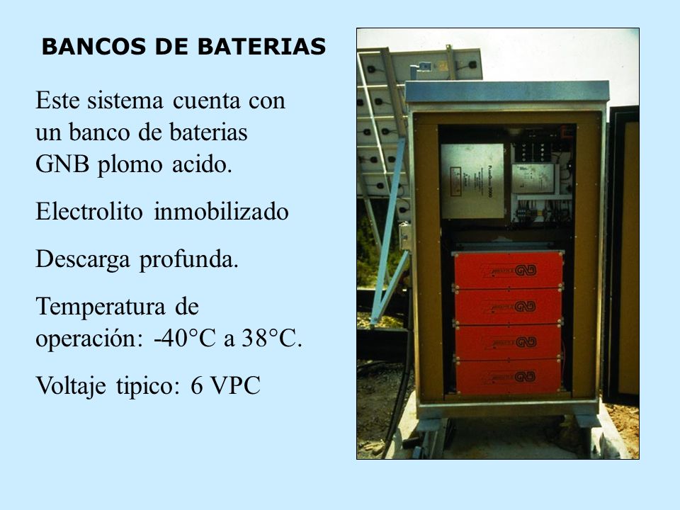 Este sistema cuenta con un banco de baterias GNB plomo acido.