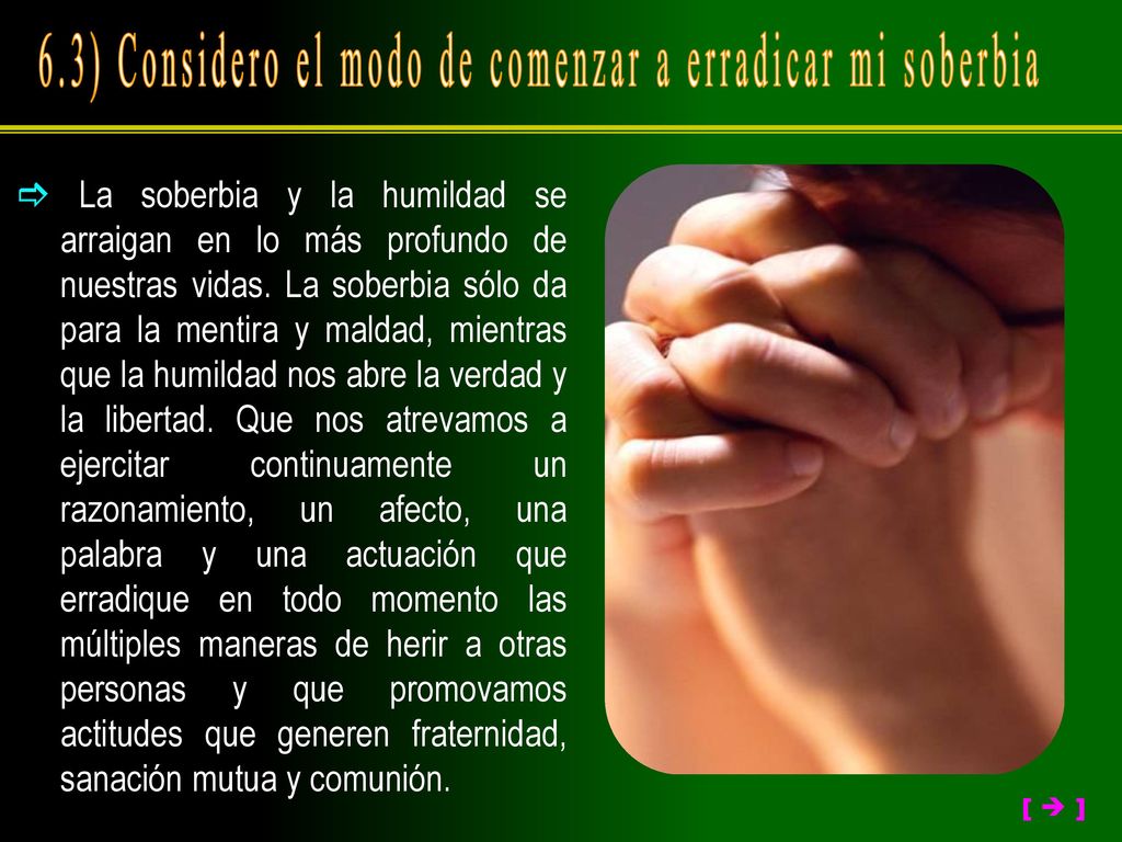 6.3) Considero el modo de comenzar a erradicar mi soberbia