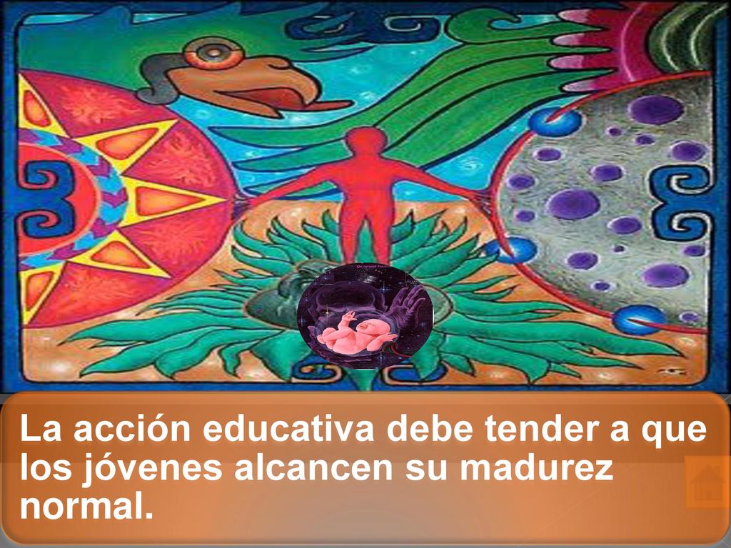 La acción educativa debe tender a que los jóvenes alcancen su madurez normal.