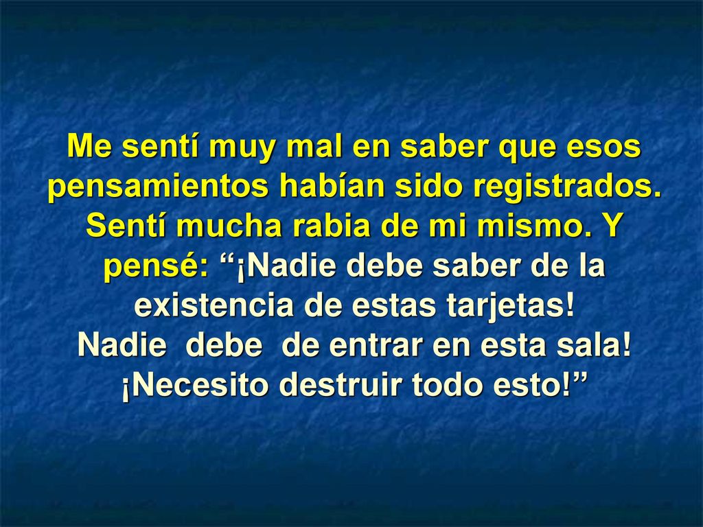Me sentí muy mal en saber que esos pensamientos habían sido registrados.