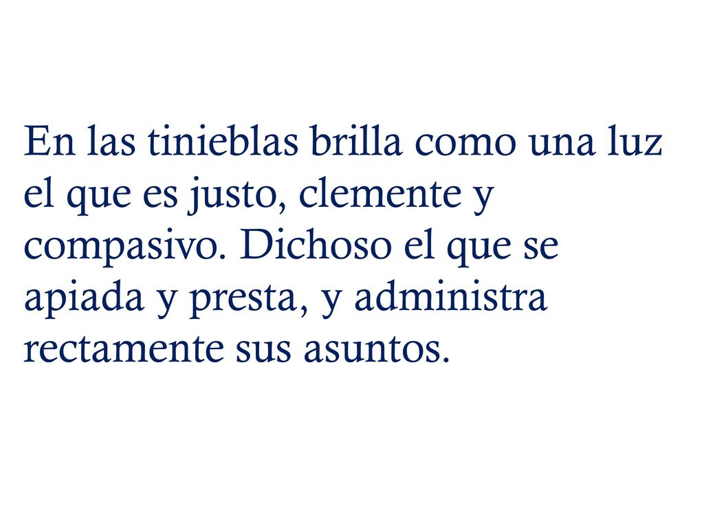 En las tinieblas brilla como una luz el que es justo, clemente y compasivo.