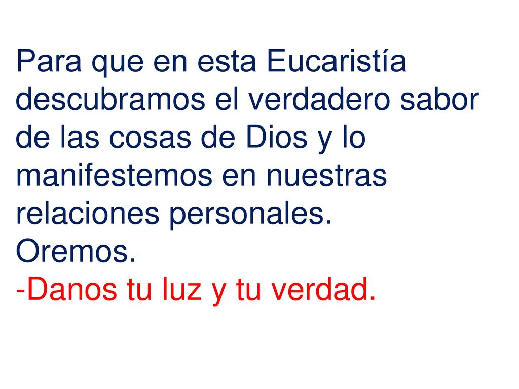 Para que en esta Eucaristía descubramos el verdadero sabor de las cosas de Dios y lo manifestemos en nuestras relaciones personales.