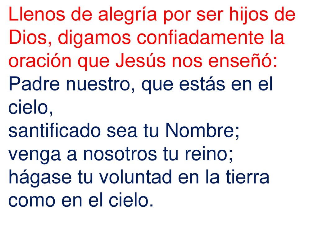 Llenos de alegría por ser hijos de Dios, digamos confiadamente la oración que Jesús nos enseñó:
