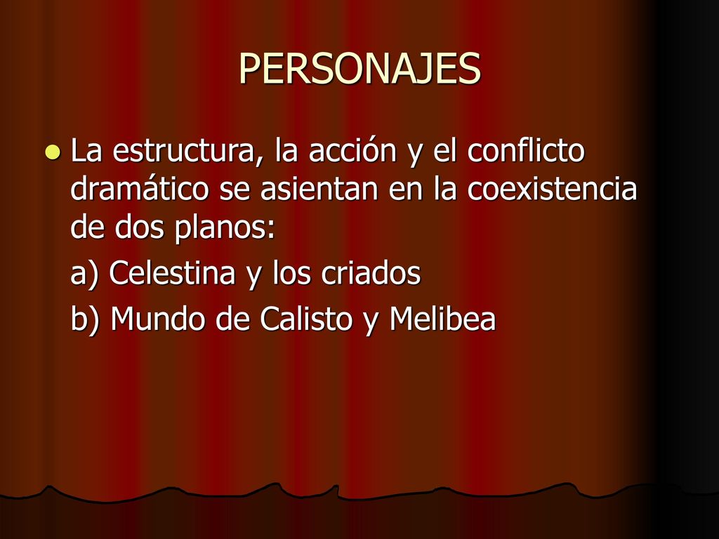 PERSONAJES La estructura, la acción y el conflicto dramático se asientan en la coexistencia de dos planos: