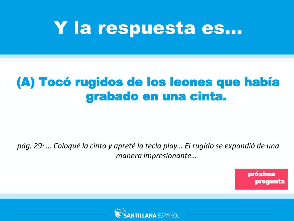 (A) Tocó rugidos de los leones que había grabado en una cinta.