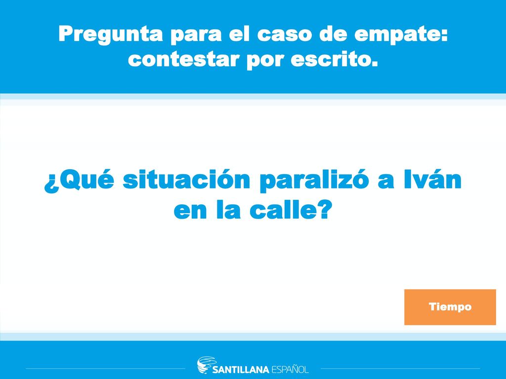Pregunta para el caso de empate: contestar por escrito.