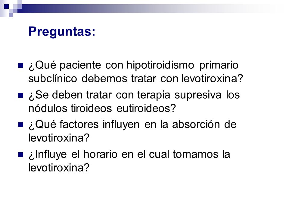 Preguntas: ¿Qué paciente con hipotiroidismo primario subclínico debemos tratar con levotiroxina