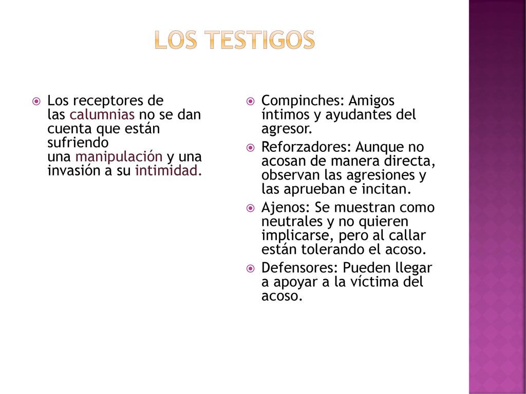 Los testigos Los receptores de las calumnias no se dan cuenta que están sufriendo una manipulación y una invasión a su intimidad.