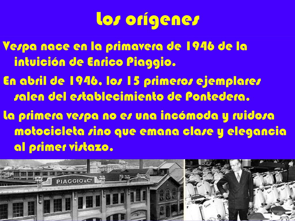 Los orígenes Vespa nace en la primavera de 1946 de la intuición de Enrico Piaggio.