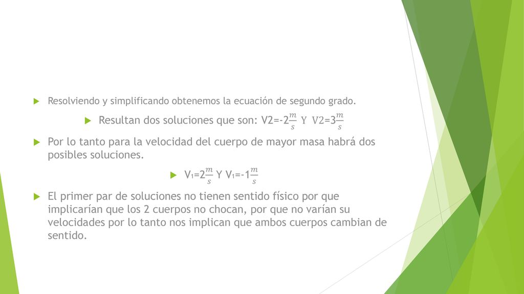 Resultan dos soluciones que son: V2=-2 𝑚 𝑠 Y V2=3 𝑚 𝑠