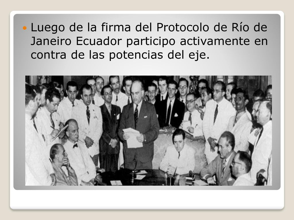 Luego de la firma del Protocolo de Río de Janeiro Ecuador participo activamente en contra de las potencias del eje.