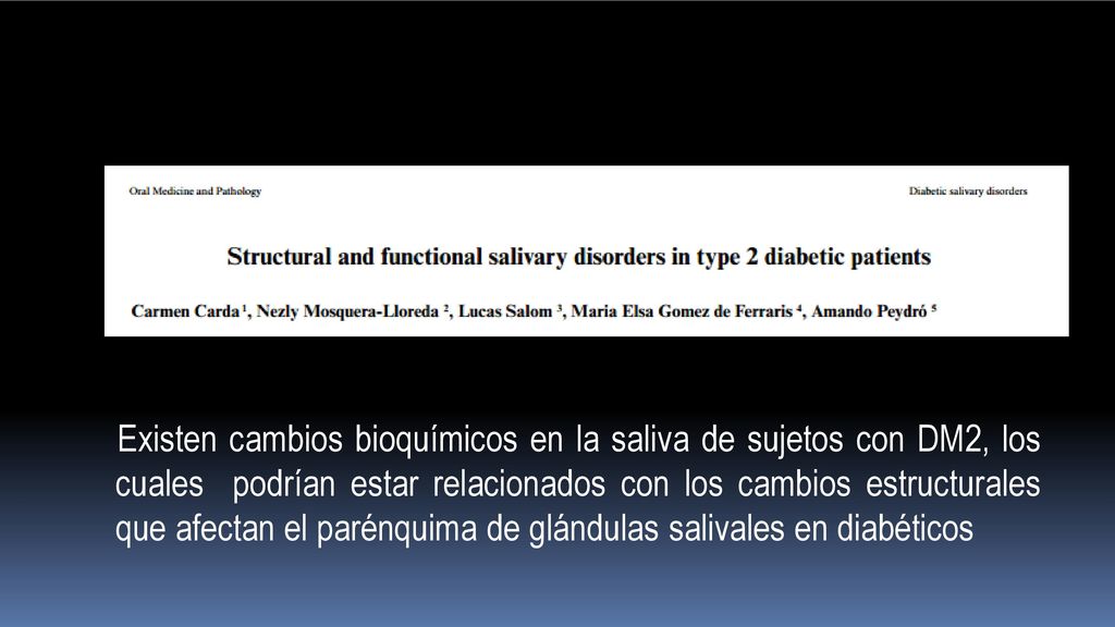 Existen cambios bioquímicos en la saliva de sujetos con DM2, los cuales podrían estar relacionados con los cambios estructurales que afectan el parénquima de glándulas salivales en diabéticos
