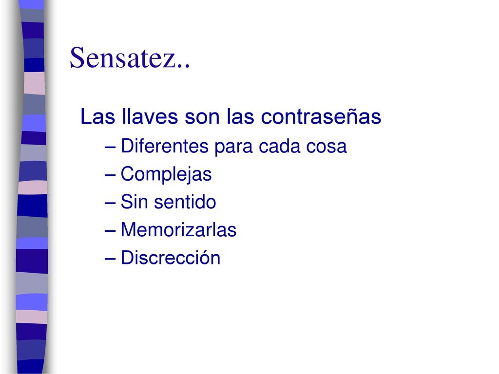 Sensatez.. Las llaves son las contraseñas Diferentes para cada cosa