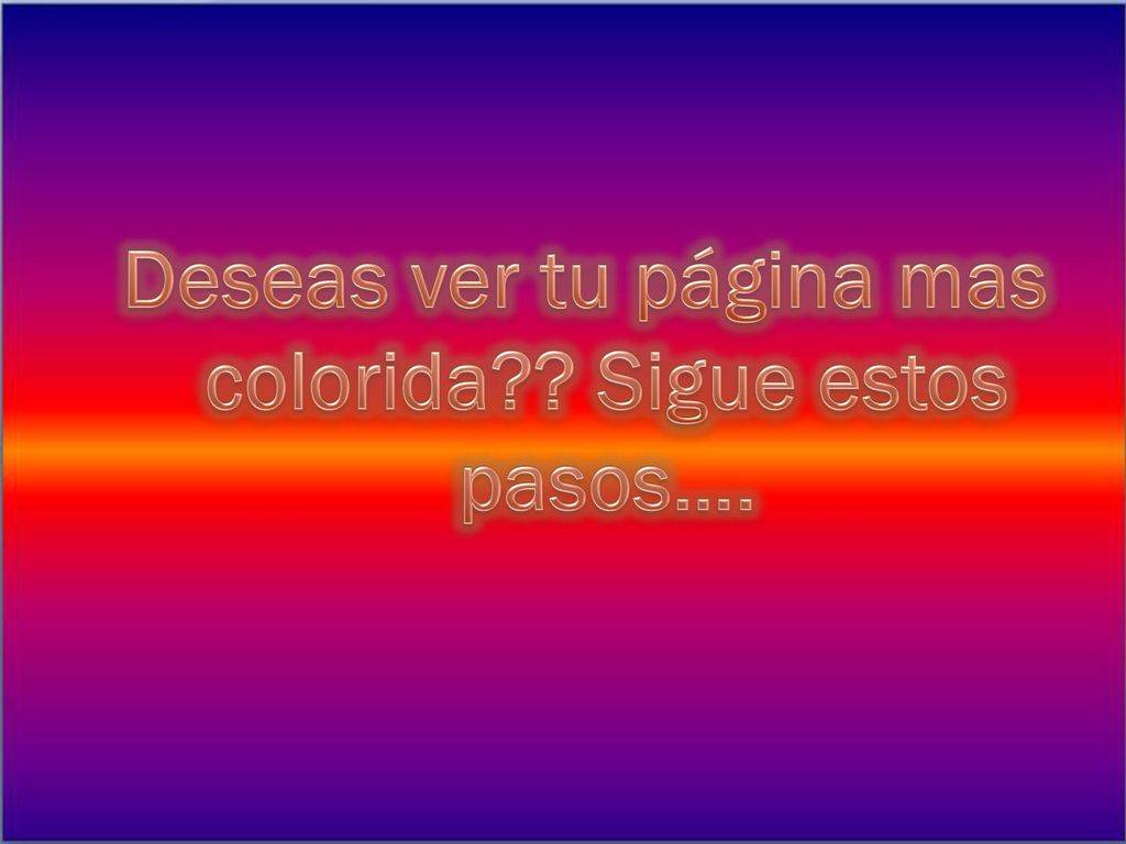 Deseas ver tu página mas colorida Sigue estos pasos….