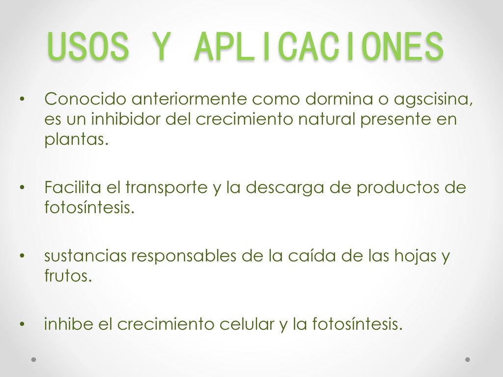 Usos y aplicaciones Conocido anteriormente como dormina o agscisina, es un inhibidor del crecimiento natural presente en plantas.