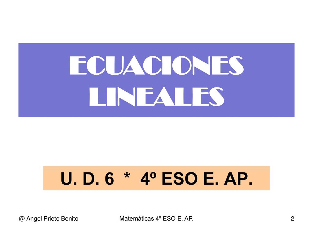 ECUACIONES LINEALES U. D. 6 * 4º ESO E. Angel Prieto Benito