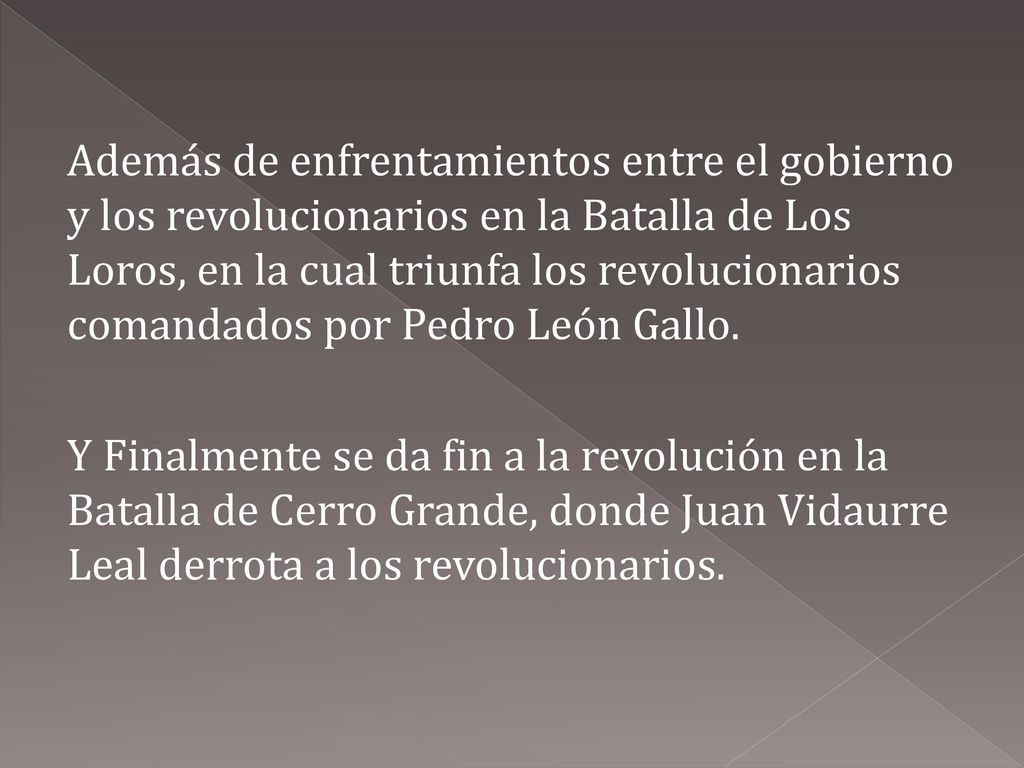 Además de enfrentamientos entre el gobierno y los revolucionarios en la Batalla de Los Loros, en la cual triunfa los revolucionarios comandados por Pedro León Gallo.