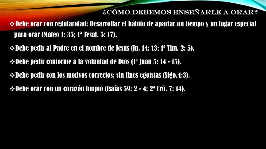 Debe pedir al Padre en el nombre de Jesús (Jn. 14: 13; 1ª Tim. 2: 5).