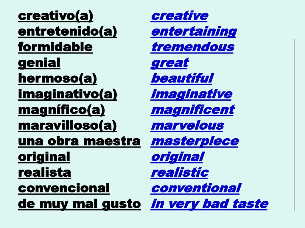 creativo(a) creative. entretenido(a) entertaining. formidable. tremendous. genial. great. hermoso(a)