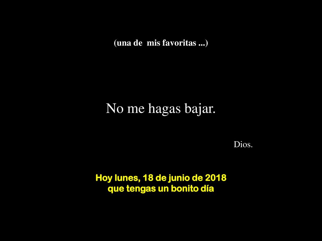 (una de mis favoritas. ) No me hagas bajar. Dios