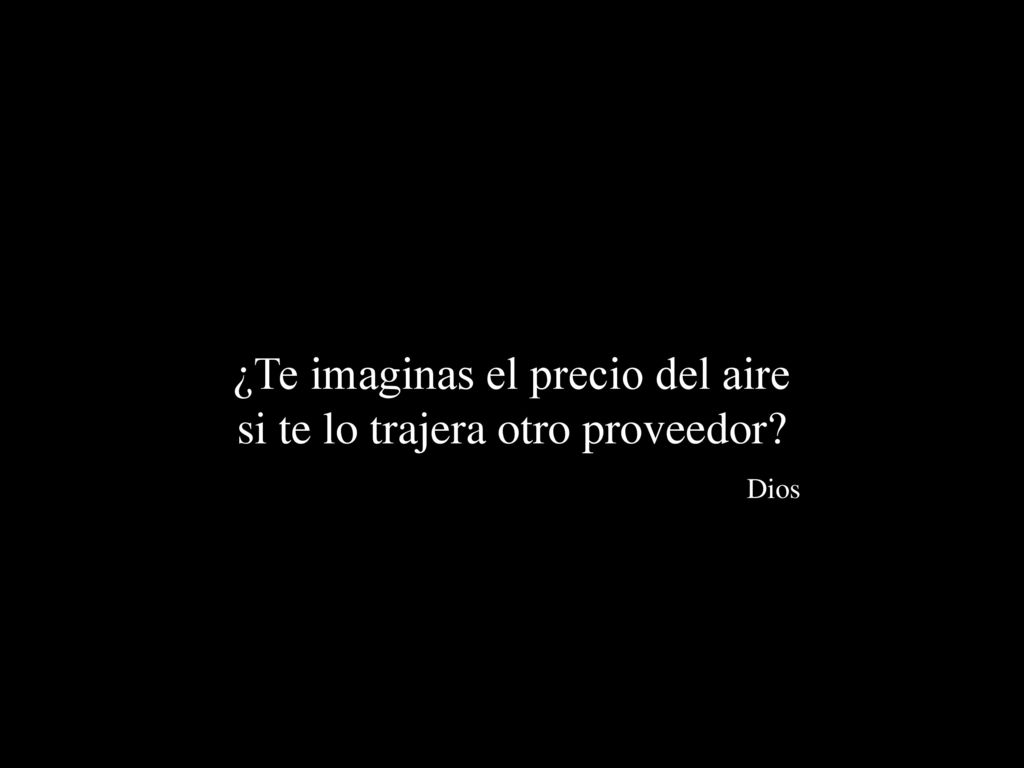 ¿Te imaginas el precio del aire si te lo trajera otro proveedor Dios