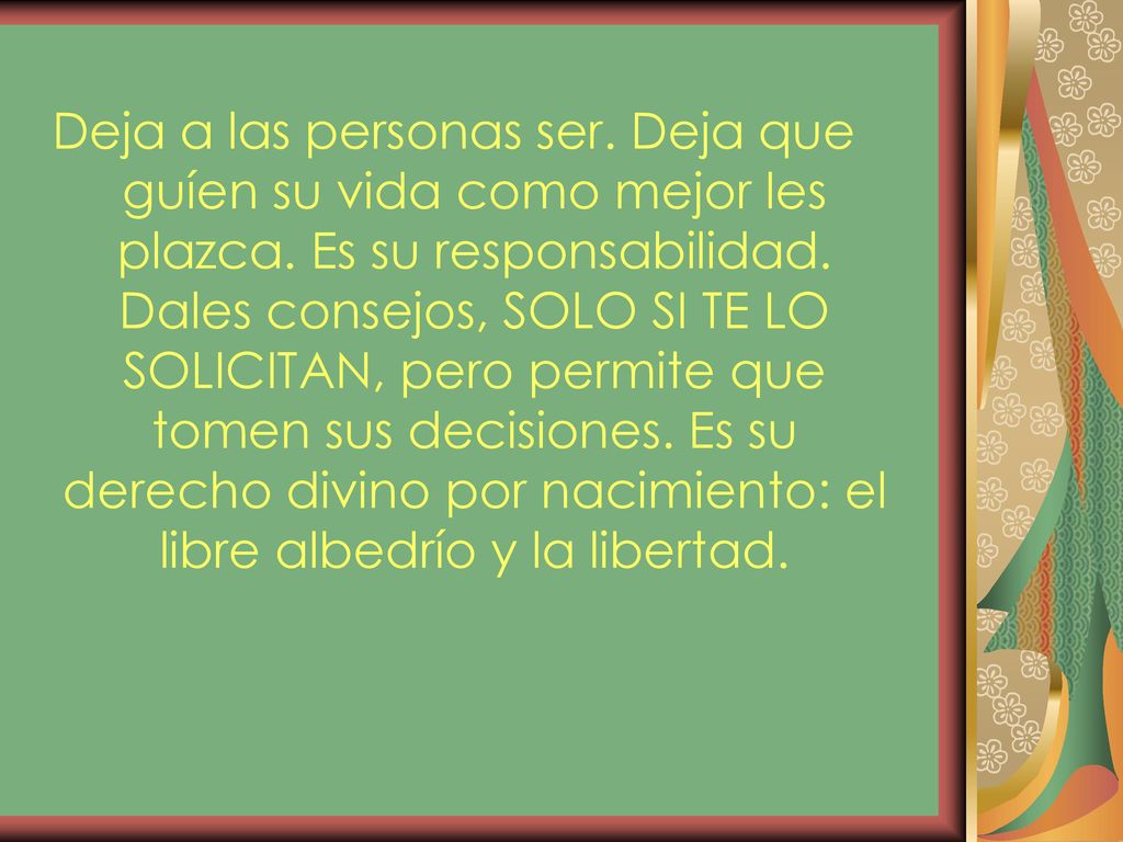 Deja a las personas ser. Deja que guíen su vida como mejor les plazca
