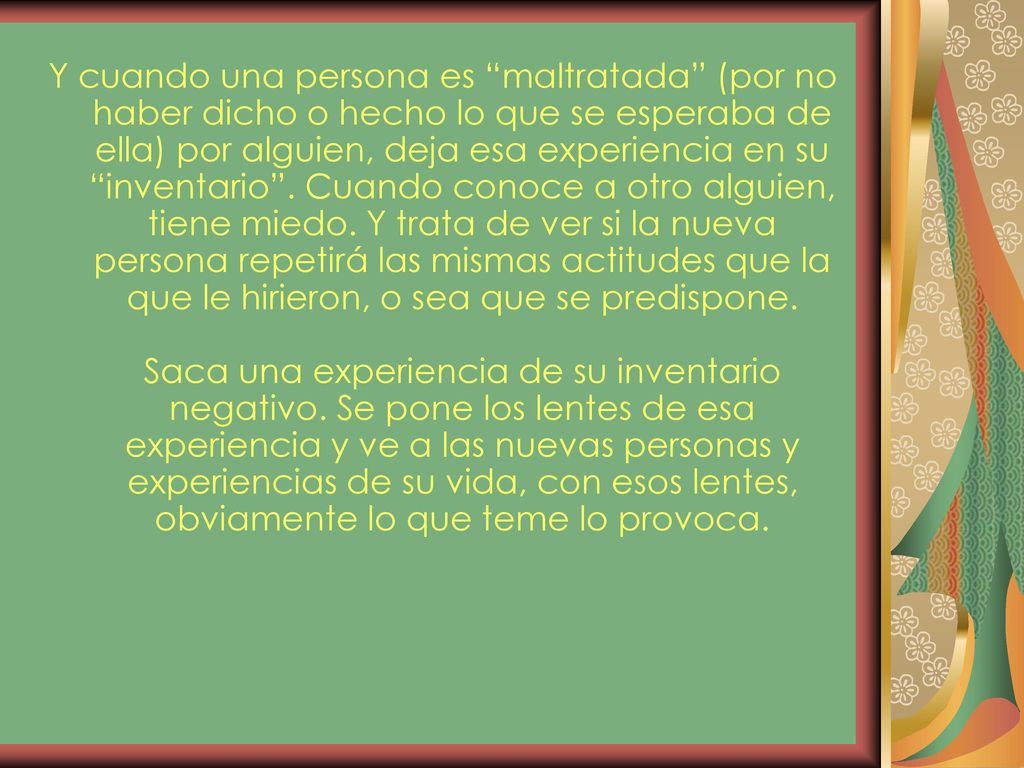 Y cuando una persona es maltratada (por no haber dicho o hecho lo que se esperaba de ella) por alguien, deja esa experiencia en su inventario .