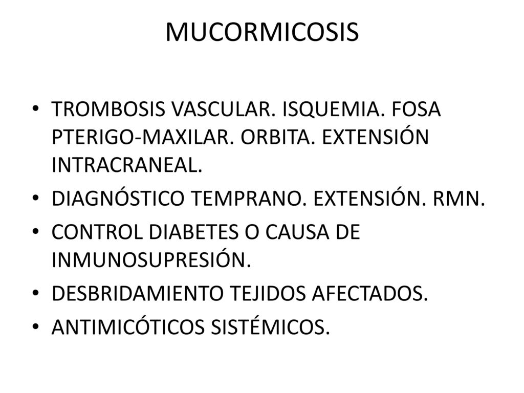 MUCORMICOSIS TROMBOSIS VASCULAR. ISQUEMIA. FOSA PTERIGO-MAXILAR. ORBITA. EXTENSIÓN INTRACRANEAL. DIAGNÓSTICO TEMPRANO. EXTENSIÓN. RMN.