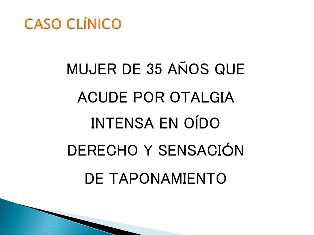 MUJER DE 35 AÑOS QUE ACUDE POR OTALGIA INTENSA EN OÍDO