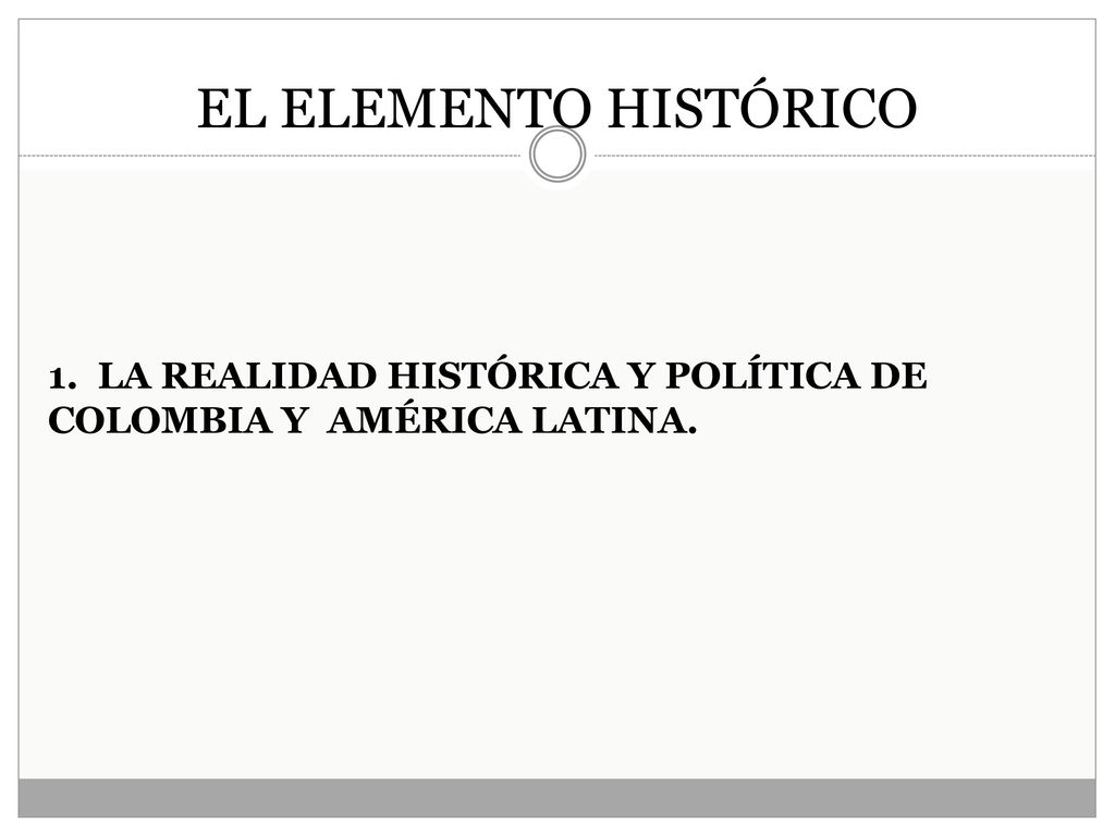 1. LA REALIDAD HISTÓRICA Y POLÍTICA DE COLOMBIA Y AMÉRICA LATINA.