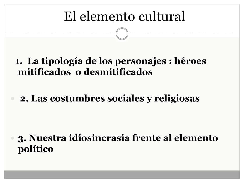 El elemento cultural 1. La tipología de los personajes : héroes mitificados o desmitificados. 2. Las costumbres sociales y religiosas.