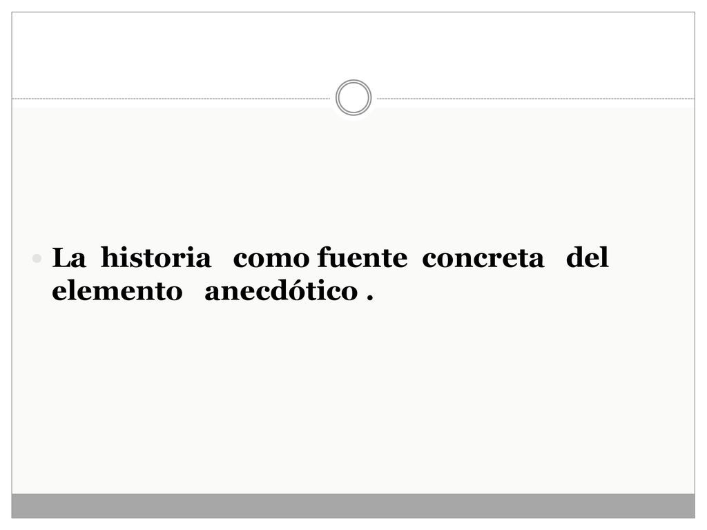 La historia como fuente concreta del elemento anecdótico .