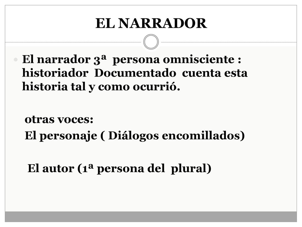EL NARRADOR El narrador 3ª persona omnisciente : historiador Documentado cuenta esta historia tal y como ocurrió.