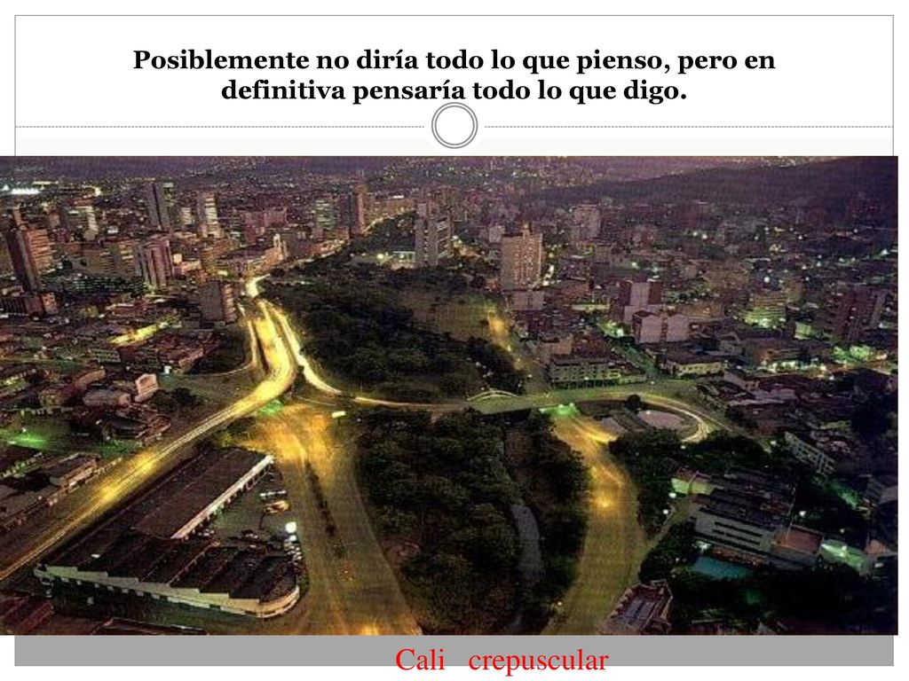 Posiblemente no diría todo lo que pienso, pero en definitiva pensaría todo lo que digo.