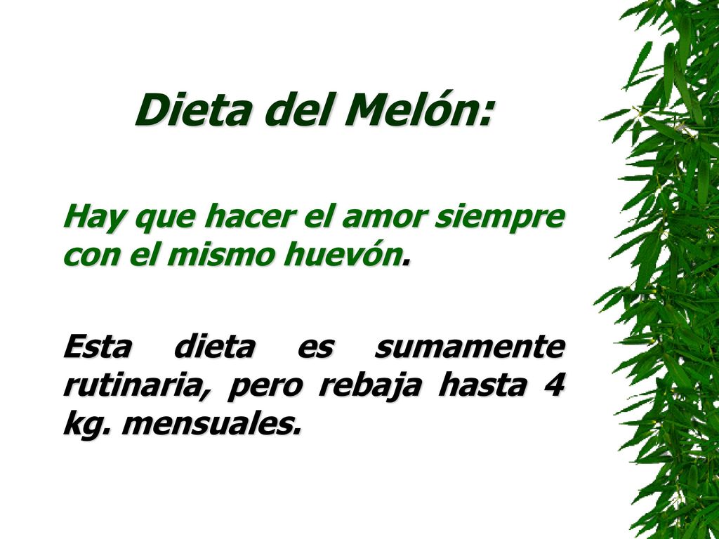 Dieta del Melón: Hay que hacer el amor siempre con el mismo huevón.