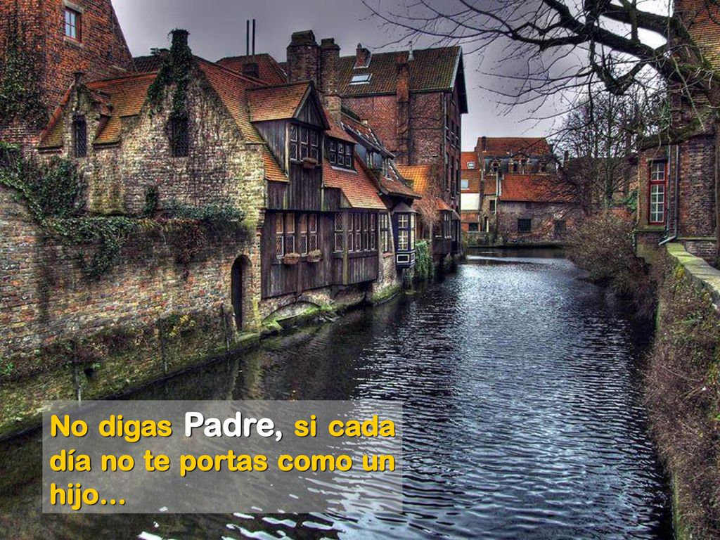 No digas Padre, si cada día no te portas como un hijo…