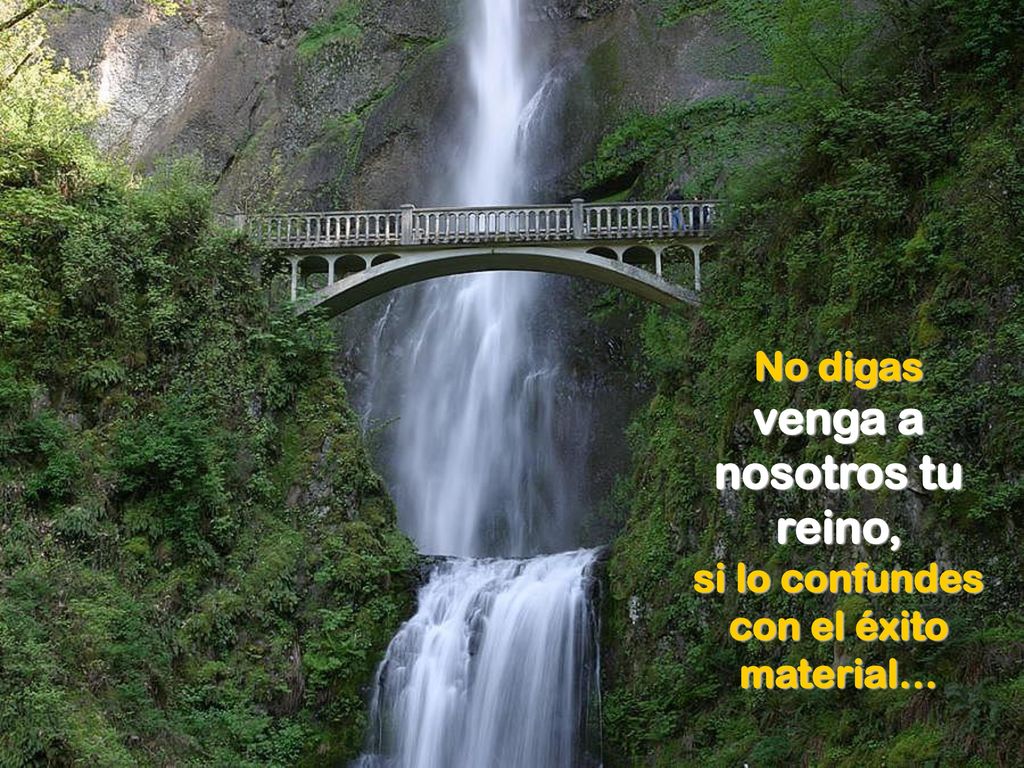 No digas venga a nosotros tu reino, si lo confundes con el éxito material…