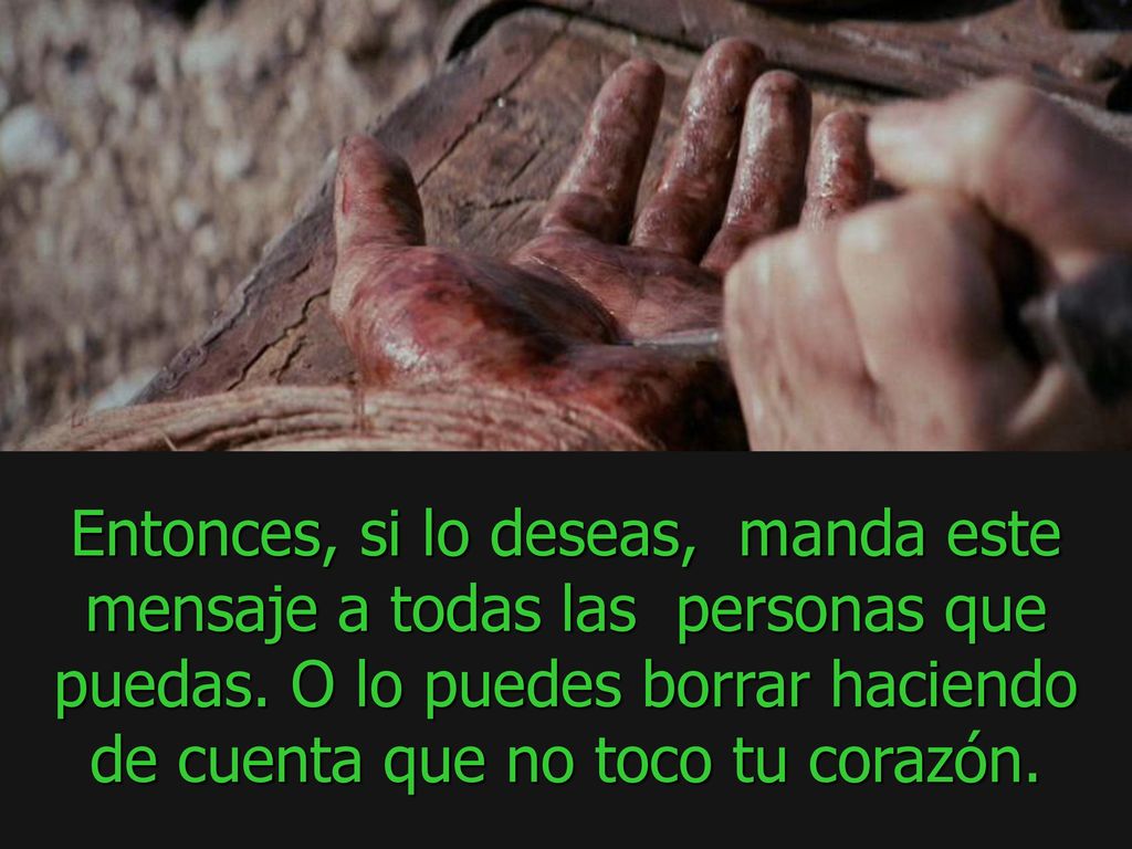 Entonces, si lo deseas, manda este mensaje a todas las personas que puedas.