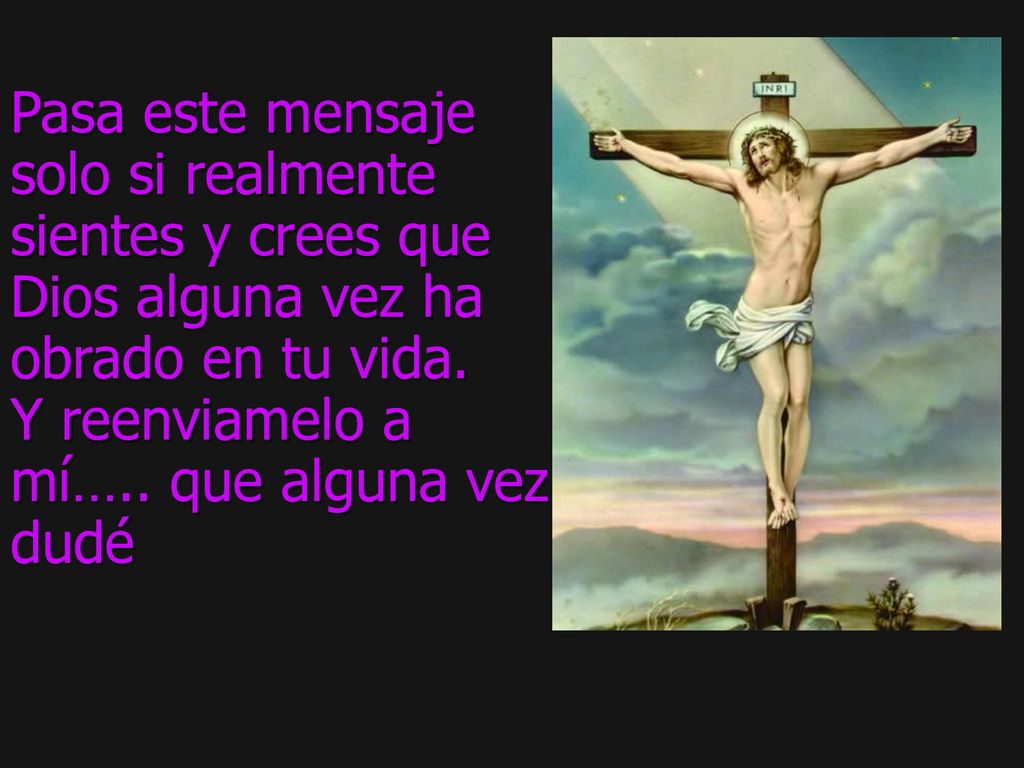 Pasa este mensaje solo si realmente. sientes y crees que. Dios alguna vez ha. obrado en tu vida.