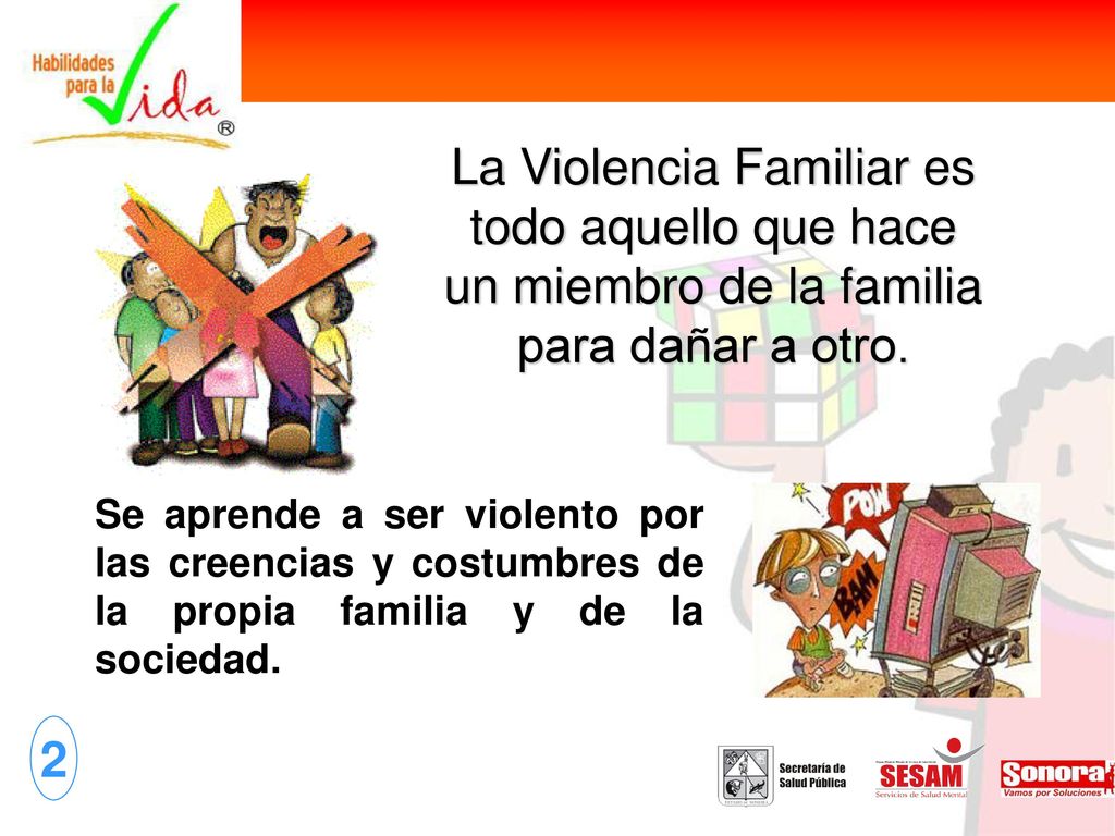 La Violencia Familiar es todo aquello que hace un miembro de la familia para dañar a otro.