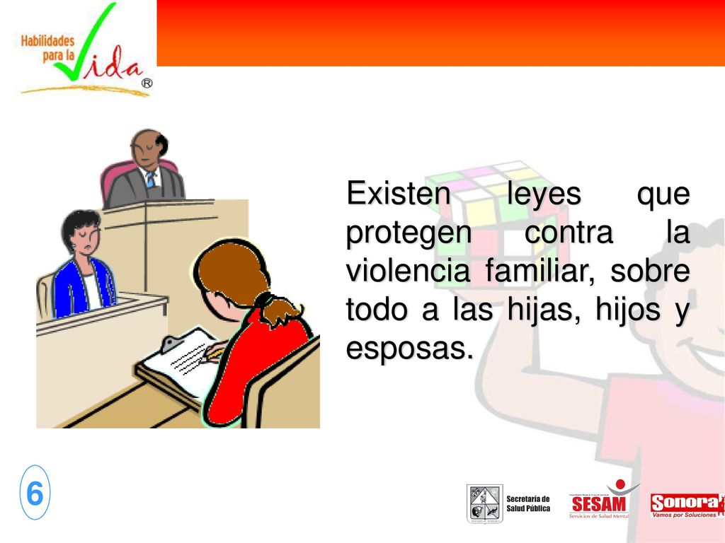 Existen leyes que protegen contra la violencia familiar, sobre todo a las hijas, hijos y esposas.