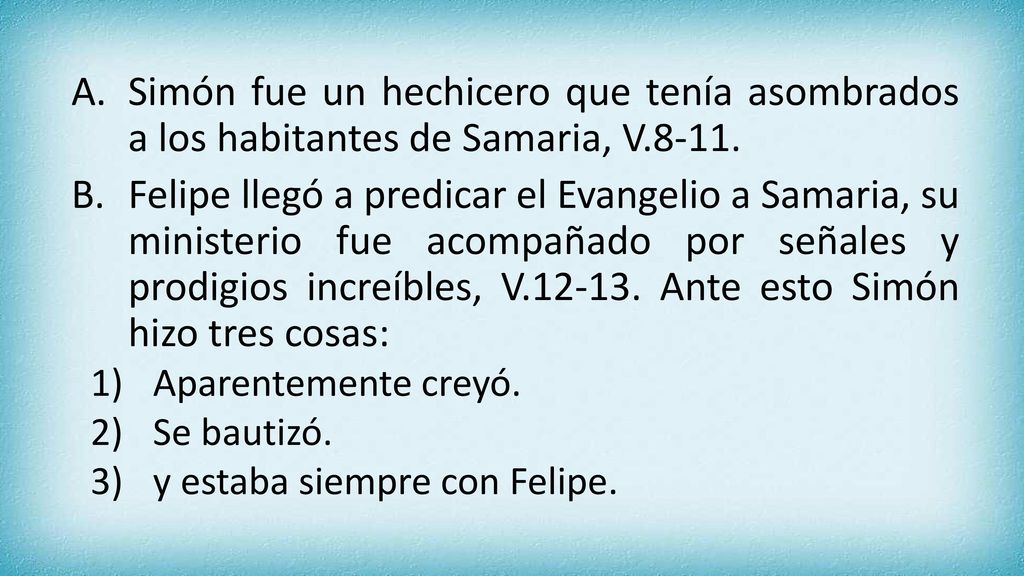 Simón fue un hechicero que tenía asombrados a los habitantes de Samaria, V.8-11.