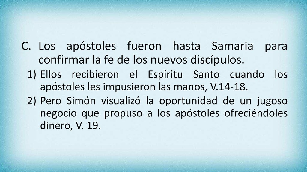 Los apóstoles fueron hasta Samaria para confirmar la fe de los nuevos discípulos.