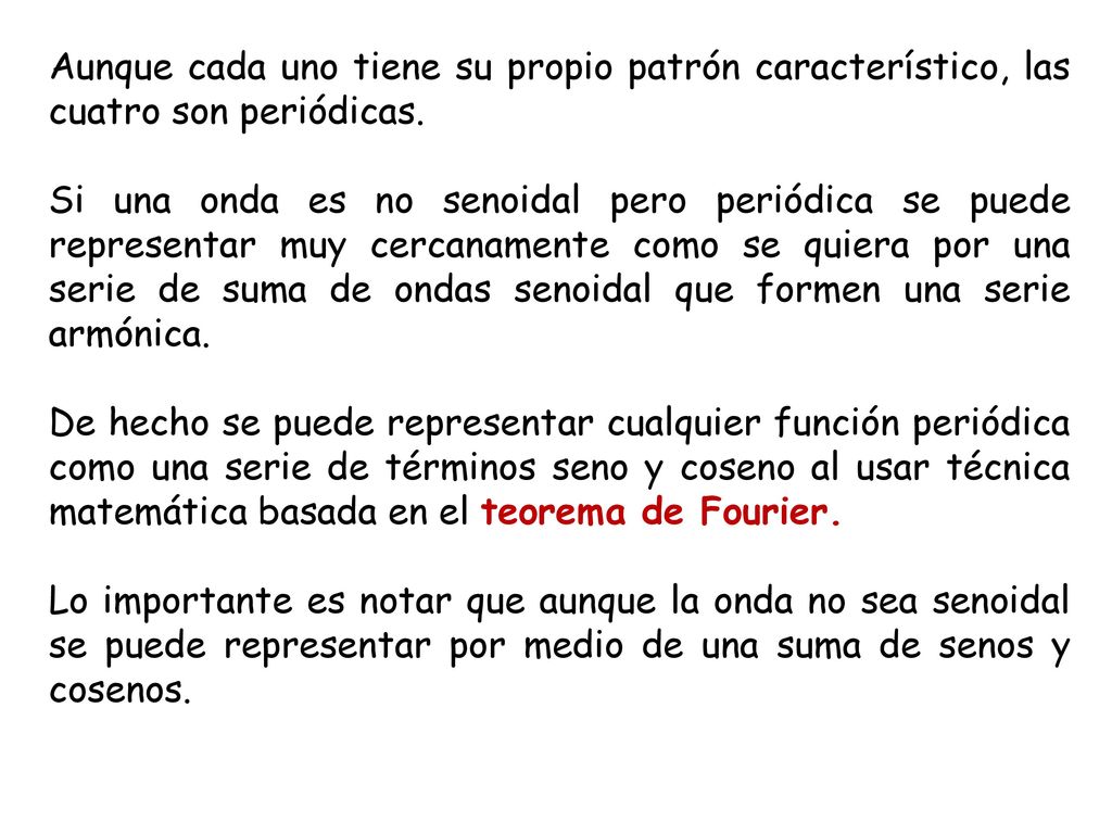 Aunque cada uno tiene su propio patrón característico, las cuatro son periódicas.